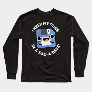 I Keep My Puns In A Dad-a-base Funny Dad Pun Long Sleeve T-Shirt